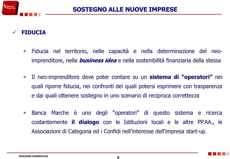 potersi esprimere con trasparenza e dai quali ottenere sostegno in uno scenario di reciproca correttezza Banca Marche è uno degli operatori di questo