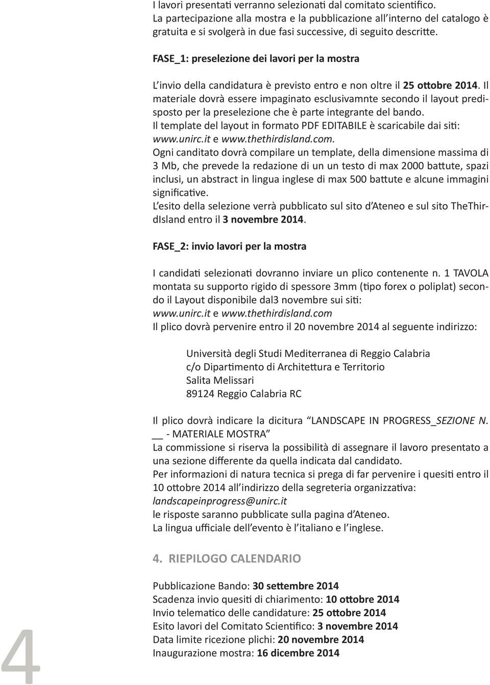 FASE_1: preselezione dei lavori per la mostra L invio della candidatura è previsto entro e non oltre il 25 ottobre 2014.