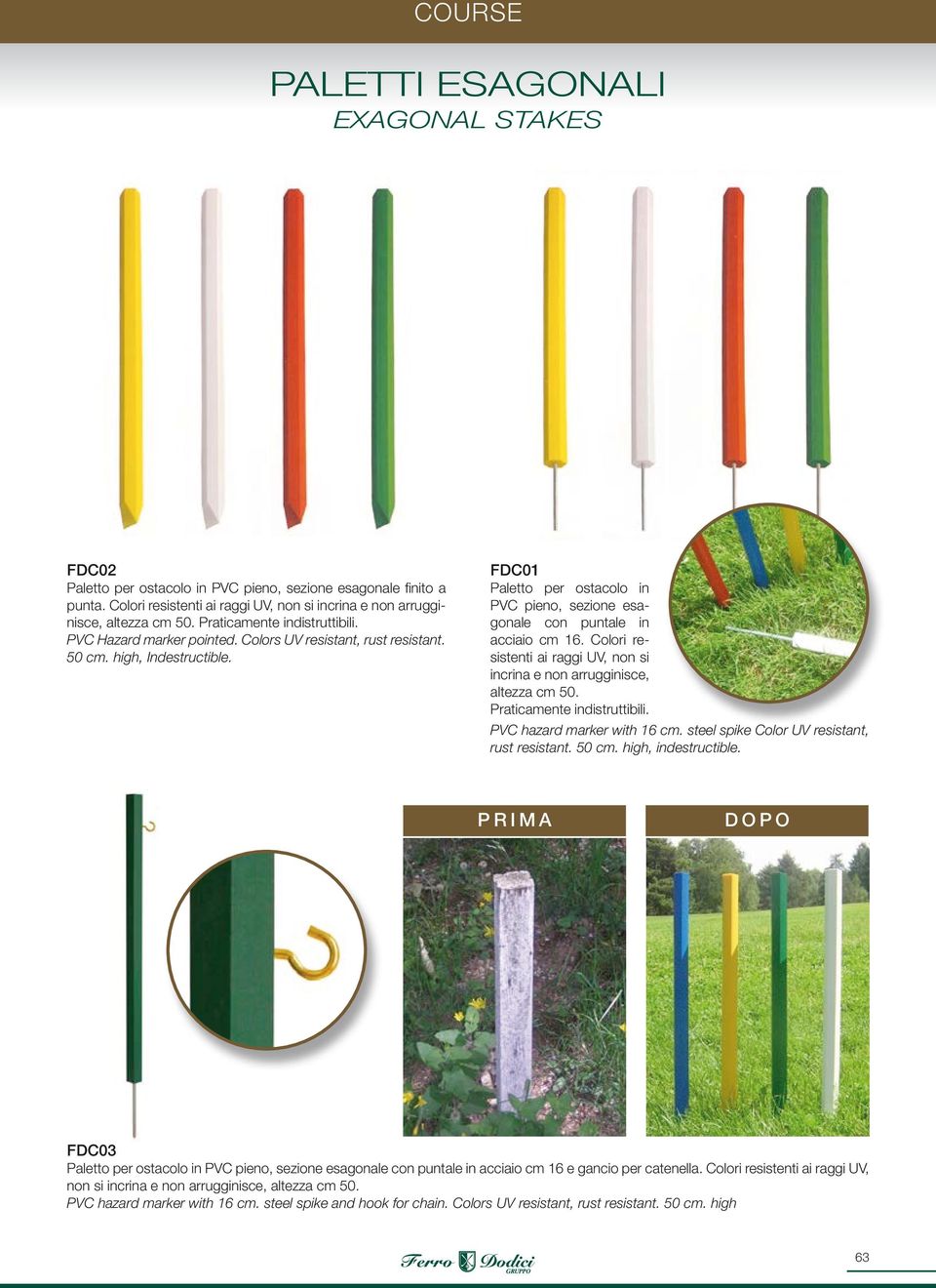 FDC01 Paletto per ostacolo in PVC pieno, sezione esagonale con puntale in acciaio cm 16. Colori resistenti ai raggi UV, non si incrina e non arrugginisce, altezza cm 50. Praticamente indistruttibili.