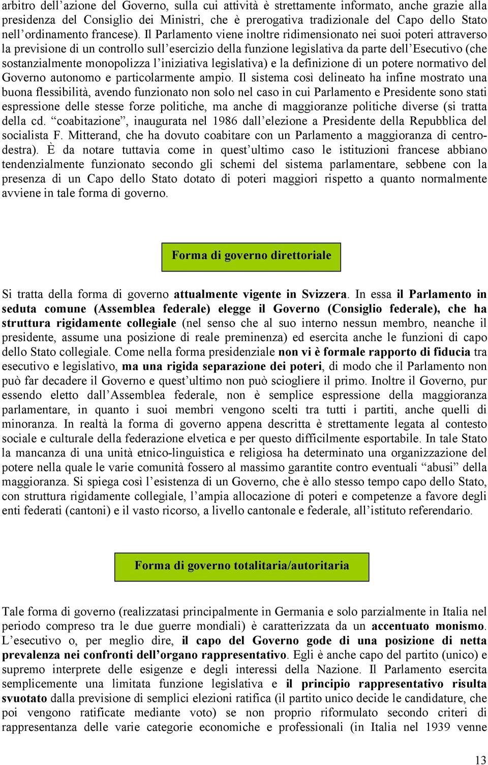 Il Parlamento viene inoltre ridimensionato nei suoi poteri attraverso la previsione di un controllo sull esercizio della funzione legislativa da parte dell Esecutivo (che sostanzialmente monopolizza