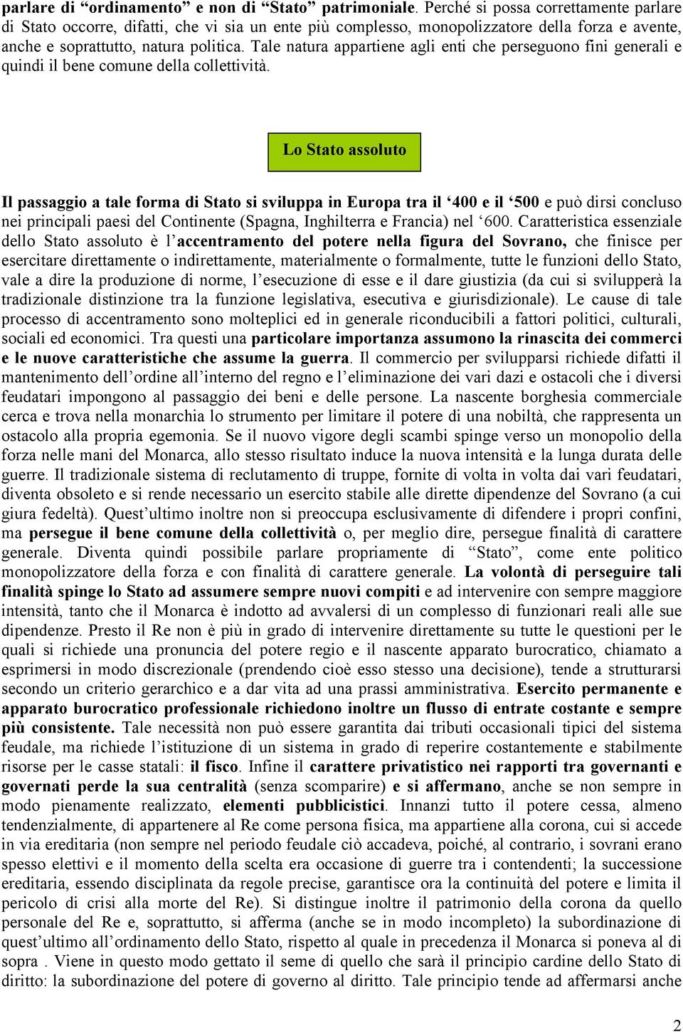 Tale natura appartiene agli enti che perseguono fini generali e quindi il bene comune della collettività.