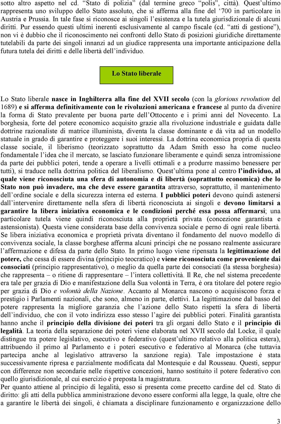 In tale fase si riconosce ai singoli l esistenza e la tutela giurisdizionale di alcuni diritti. Pur essendo questi ultimi inerenti esclusivamente al campo fiscale (cd.