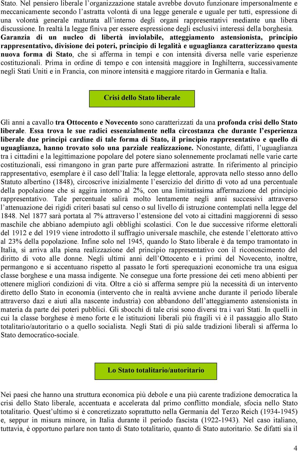 volontà generale maturata all interno degli organi rappresentativi mediante una libera discussione. In realtà la legge finiva per essere espressione degli esclusivi interessi della borghesia.