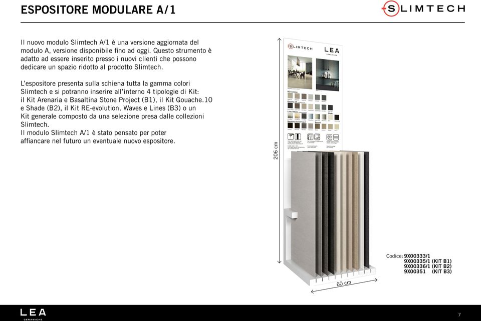 L espositore presenta sulla schiena tutta la gamma colori Slimtech e si potranno inserire all interno 4 tipologie di Kit: il Kit Arenaria e Basaltina Stone Project (B1), il Kit Gouache.