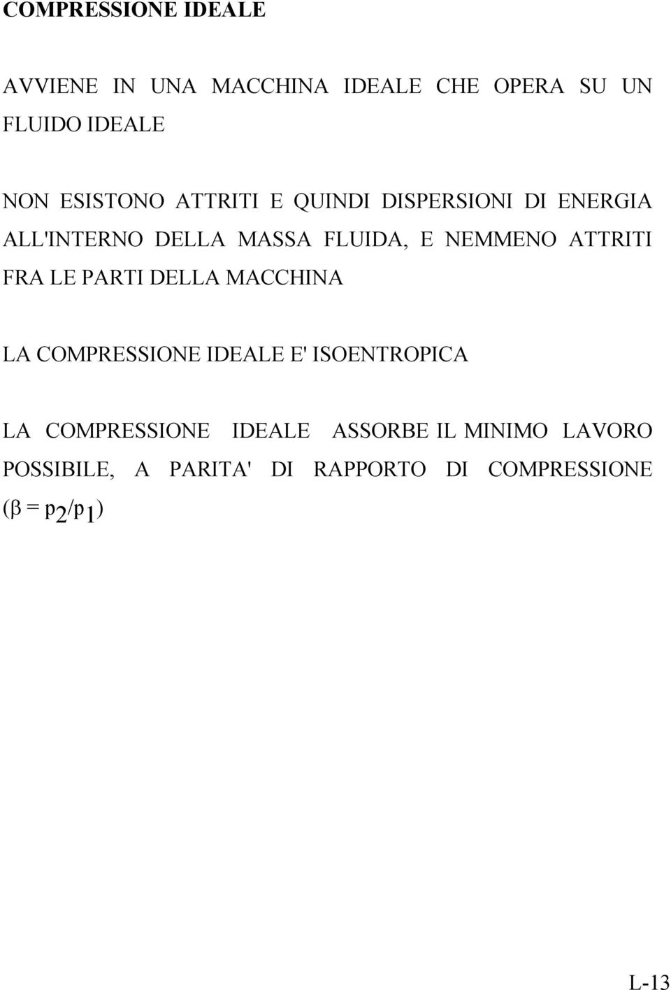 ATTRITI FRA LE PARTI DELLA MACCHINA LA COMPRESSIONE IDEALE E' ISOENTROPICA LA COMPRESSIONE