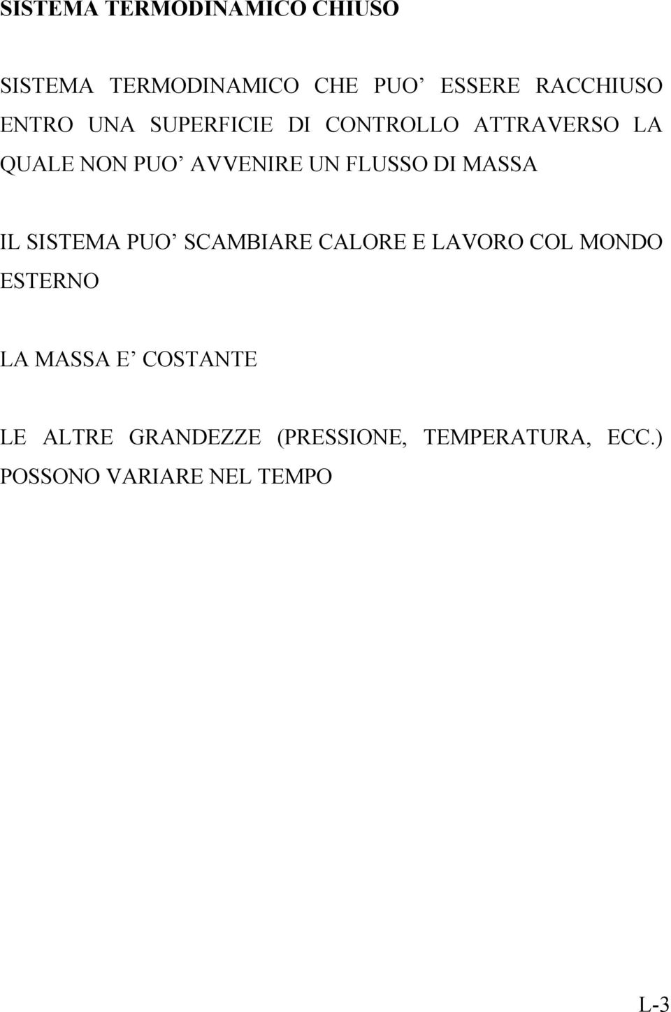 DI MASSA IL SISTEMA PUO SCAMBIARE CALORE E LAVORO COL MONDO ESTERNO LA MASSA E