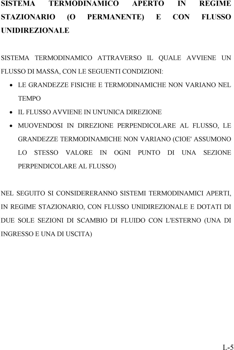 FLUSSO, LE GRANDEZZE TERMODINAMICHE NON VARIANO (CIOE' ASSUMONO LO STESSO VALORE IN OGNI PUNTO DI UNA SEZIONE PERPENDICOLARE AL FLUSSO) NEL SEGUITO SI CONSIDERERANNO