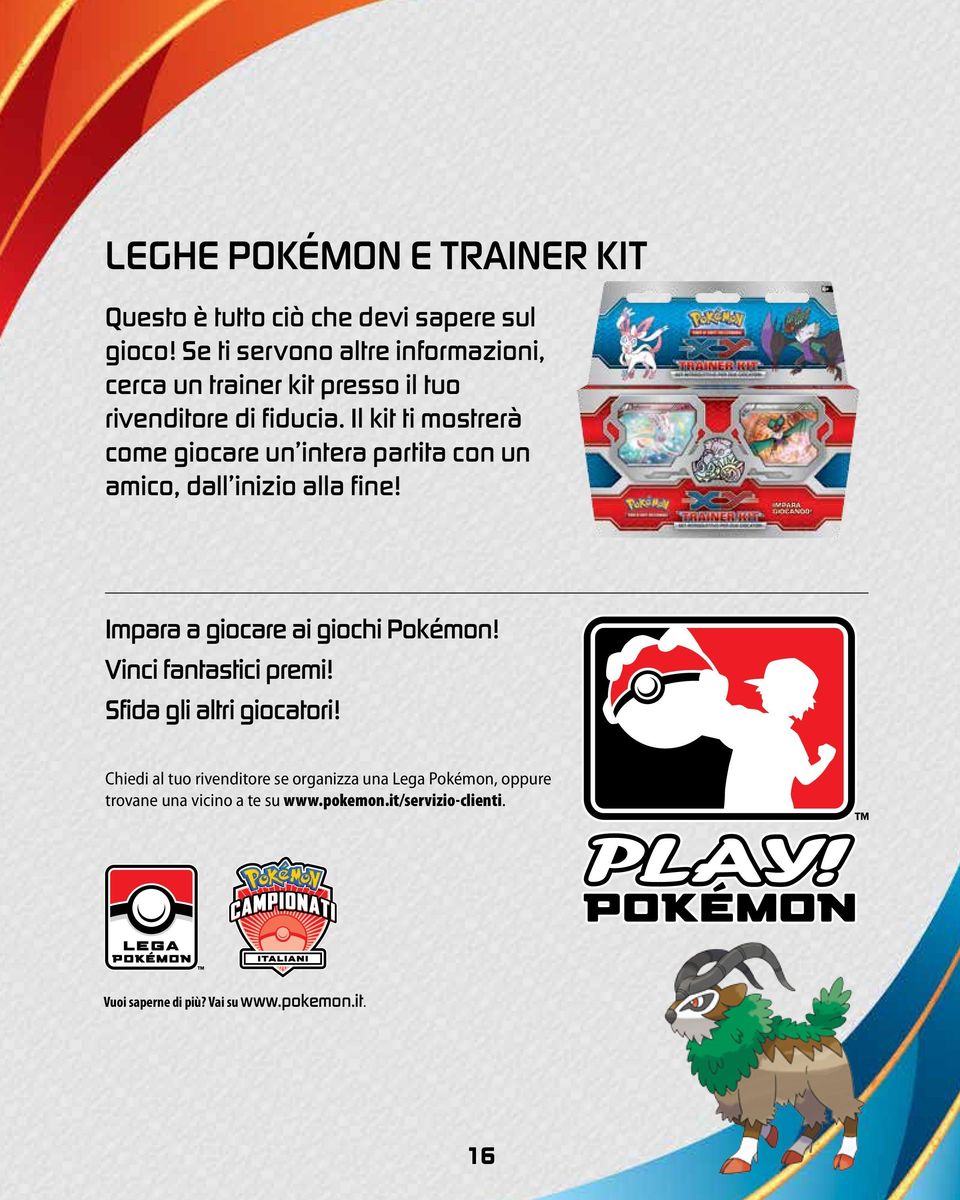 Il kit ti mostrerà come giocare un intera partita con un amico, dall inizio alla fine! Impara a giocare ai giochi Pokémon!