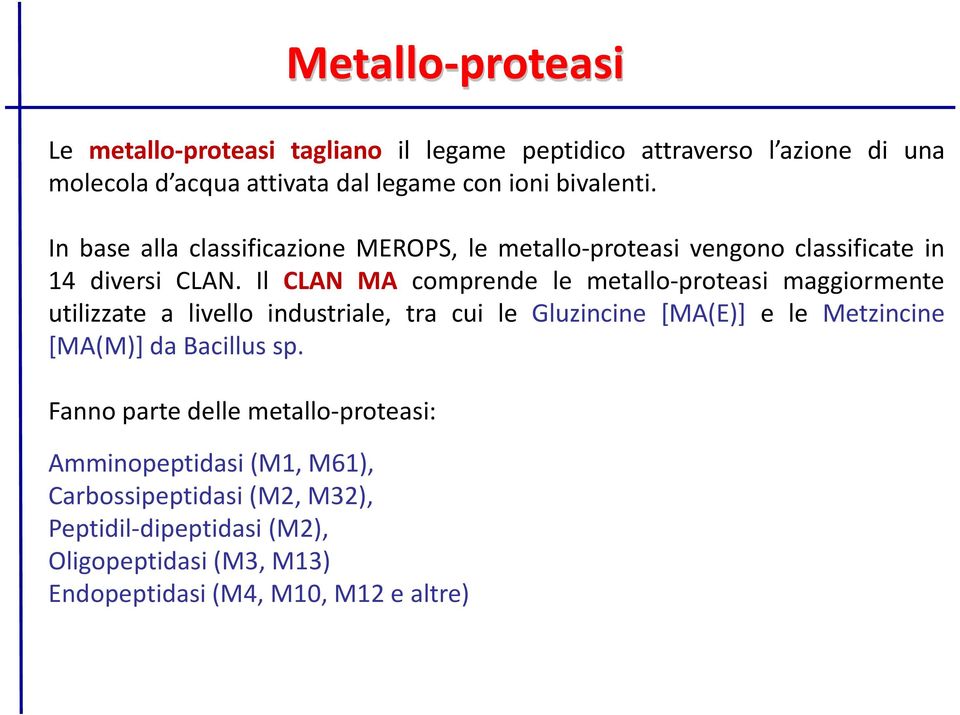 Il CLAN MA comprende le metallo-proteasi maggiormente utilizzate a livello industriale, tra cui le Gluzincine [MA(E)] e le Metzincine [MA(M)] da