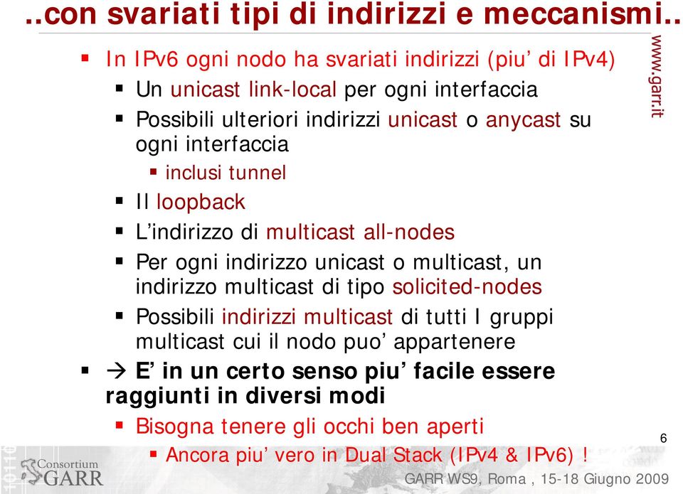 su ogni interfaccia inclusi tunnel Il loopback L indirizzo di multicast all-nodes Per ogni indirizzo unicast o multicast, un indirizzo multicast di