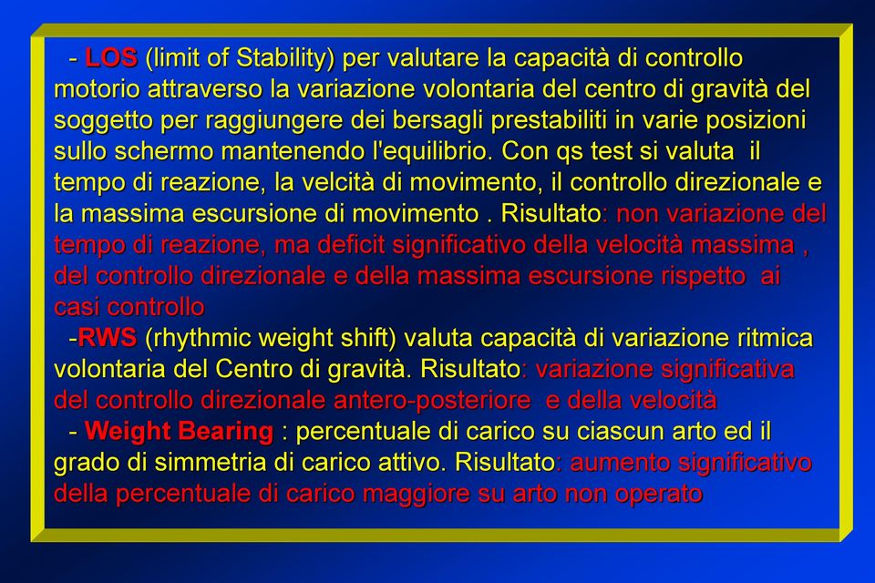 Risultato: non variazione del tempo di reazione, ma deficit significativo della velocità massima, del controllo direzionale e della massima escursione rispetto ai casi controllo -RWS (rhythmic weight