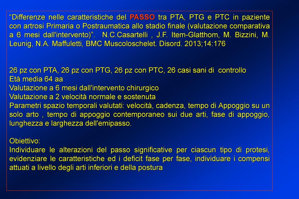 2013;14:176 26 pz con PTA, 26 pz con PTG, 26 pz con PTC, 26 casi sani di controllo Età media 64 aa Valutazione a 6 mesi dall'intervento chirurgico Valutazione a 2 velocità normale e sostenuta