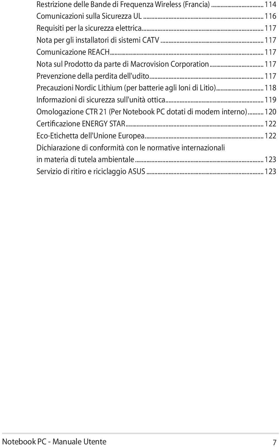 .. 117 Precauzioni Nordic Lithium (per batterie agli Ioni di Litio)... 118 Informazioni di sicurezza sull'unità ottica... 119 Omologazione CTR 21 (Per Notebook PC dotati di modem interno).