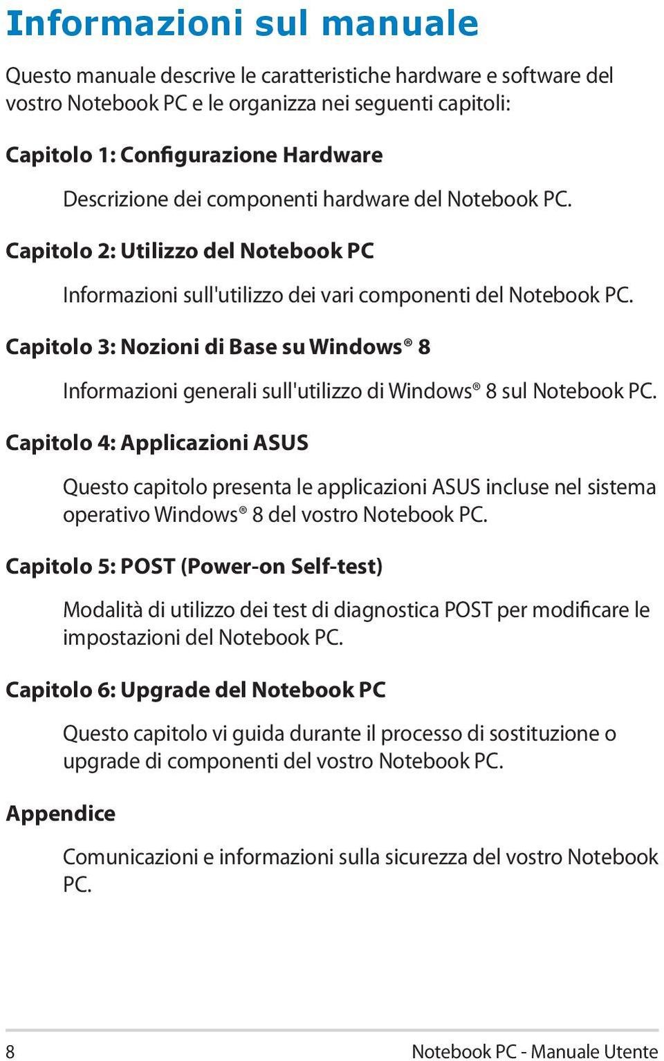 Capitolo 3: Nozioni di Base su Windows 8 Informazioni generali sull'utilizzo di Windows 8 sul Notebook PC.