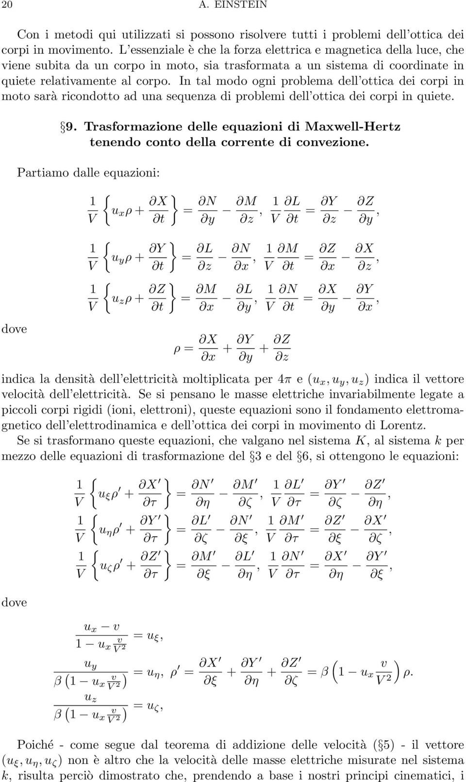 ottica dei corpi in quiete doe 9 Trasformazione delle equazioni di Maxwell-Hertz tenendo conto della corrente di conezione Partiamo dalle equazioni: { u x ρ + X } = N t y M z L t = Y z Z y { u y ρ +