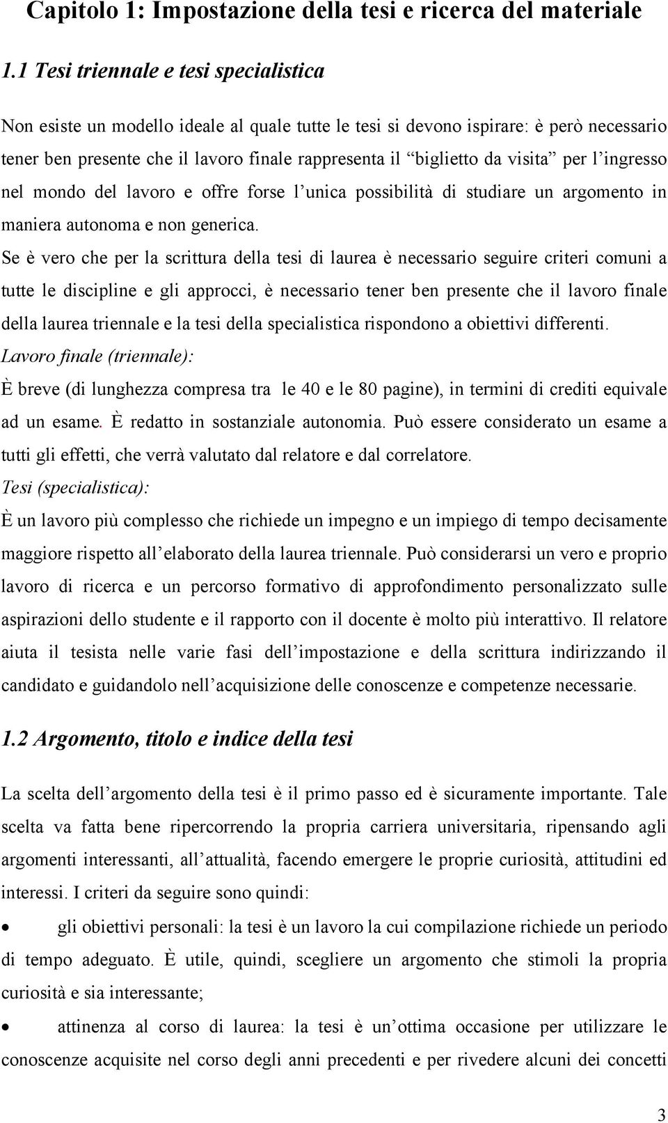 visita per l ingresso nel mondo del lavoro e offre forse l unica possibilità di studiare un argomento in maniera autonoma e non generica.