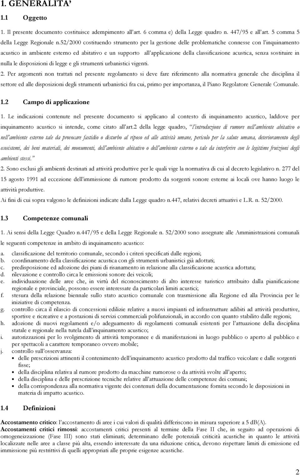 senza sostituire in nulla le disposizioni di legge e gli strumenti urbanistici vigenti. 2.