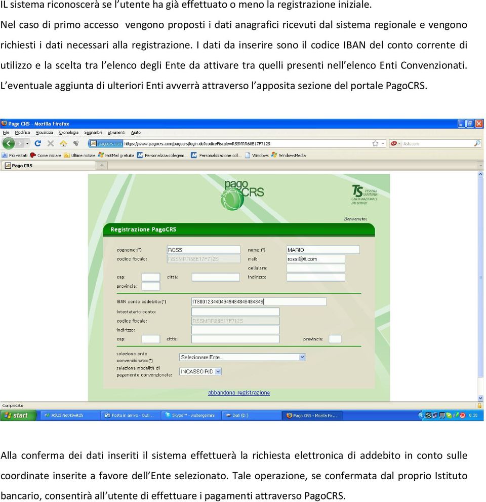 I dati da inserire sono il codice IBAN del conto corrente di utilizzo e la scelta tra l elenco degli Ente da attivare tra quelli presenti nell elenco Enti Convenzionati.