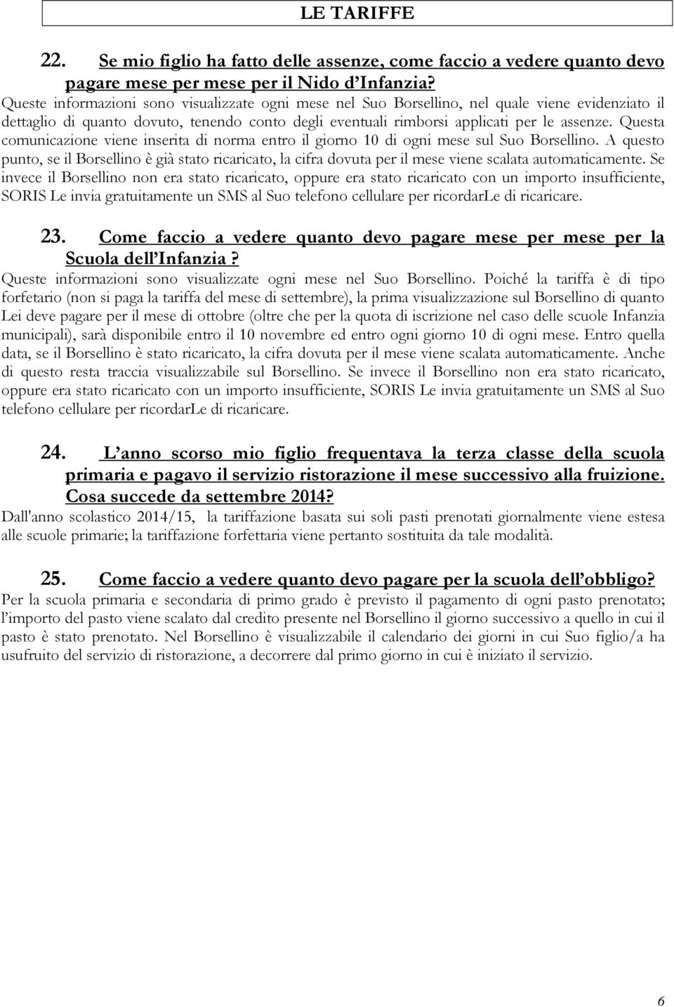 Questa comunicazione viene inserita di norma entro il giorno 10 di ogni mese sul Suo Borsellino.