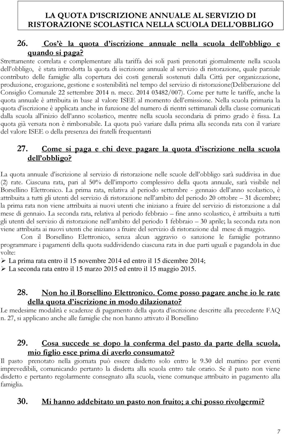 quale parziale contributo delle famiglie alla copertura dei costi generali sostenuti dalla Città per organizzazione, produzione, erogazione, gestione e sostenibilità nel tempo del servizio di