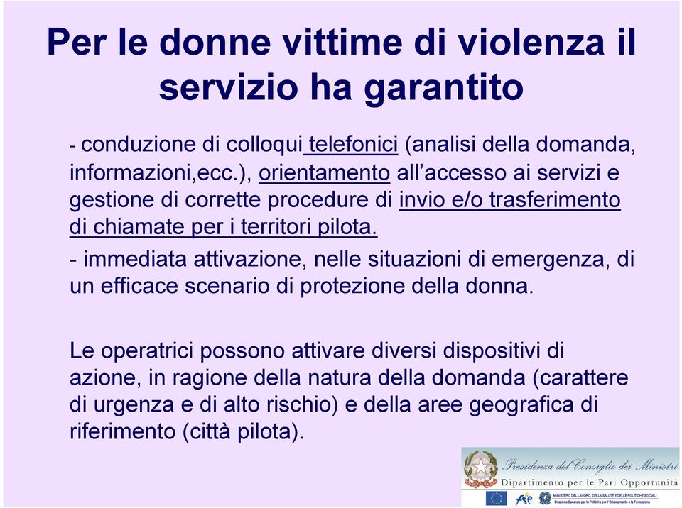 - immediata attivazione, nelle situazioni di emergenza, di un efficace scenario di protezione della donna.