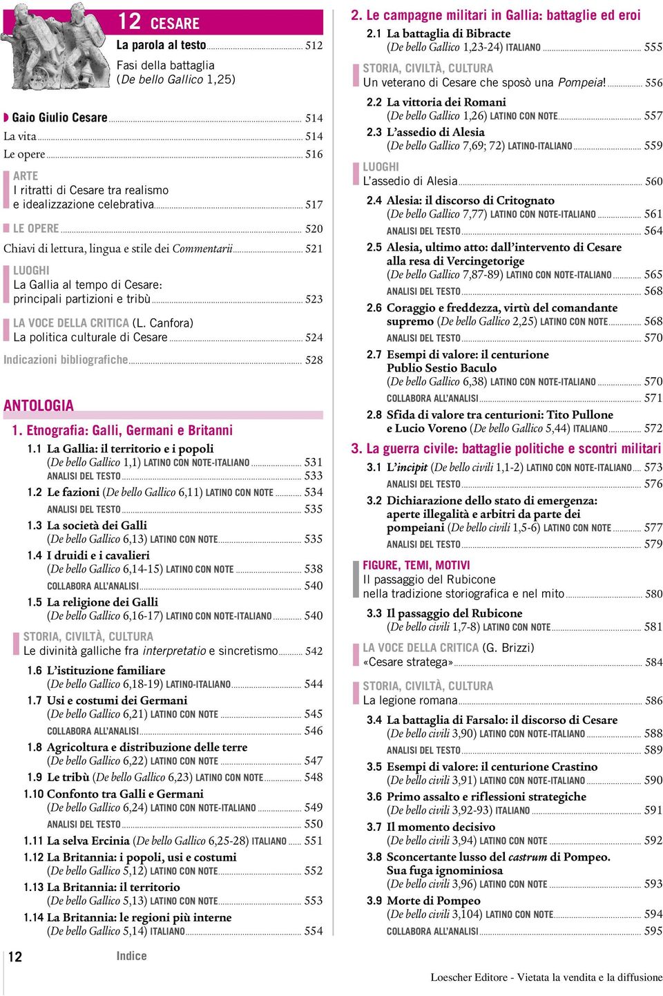 .. 521 LUOGHI La Gallia al tempo di Cesare: principali partizioni e tribù... 523 LA VOCE DELLA CRITICA (L. Canfora) La politica culturale di Cesare... 524 Indicazioni bibliografiche... 528 ANTOLOGIA 1.