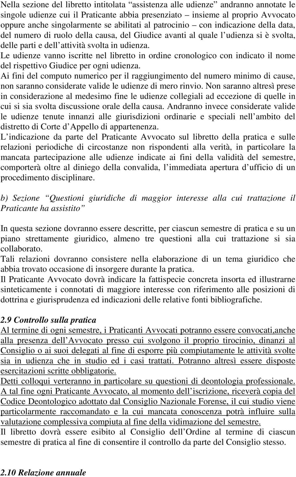 Le udienze vanno iscritte nel libretto in ordine cronologico con indicato il nome del rispettivo Giudice per ogni udienza.