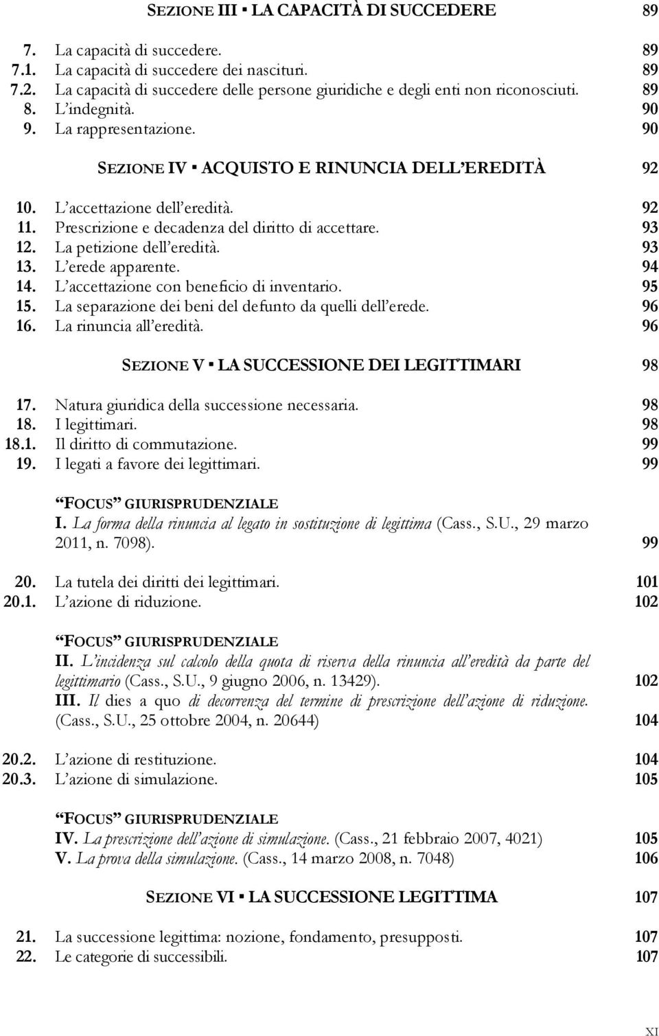 L accettazione dell eredità. 92 11. Prescrizione e decadenza del diritto di accettare. 93 12. La petizione dell eredità. 93 13. L erede apparente. 94 14. L accettazione con beneficio di inventario.