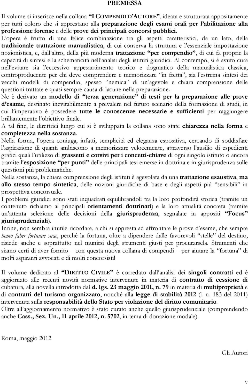 L opera è frutto di una felice combinazione tra gli aspetti caratteristici, da un lato, della tradizionale trattazione manualistica, di cui conserva la struttura e l essenziale impostazione