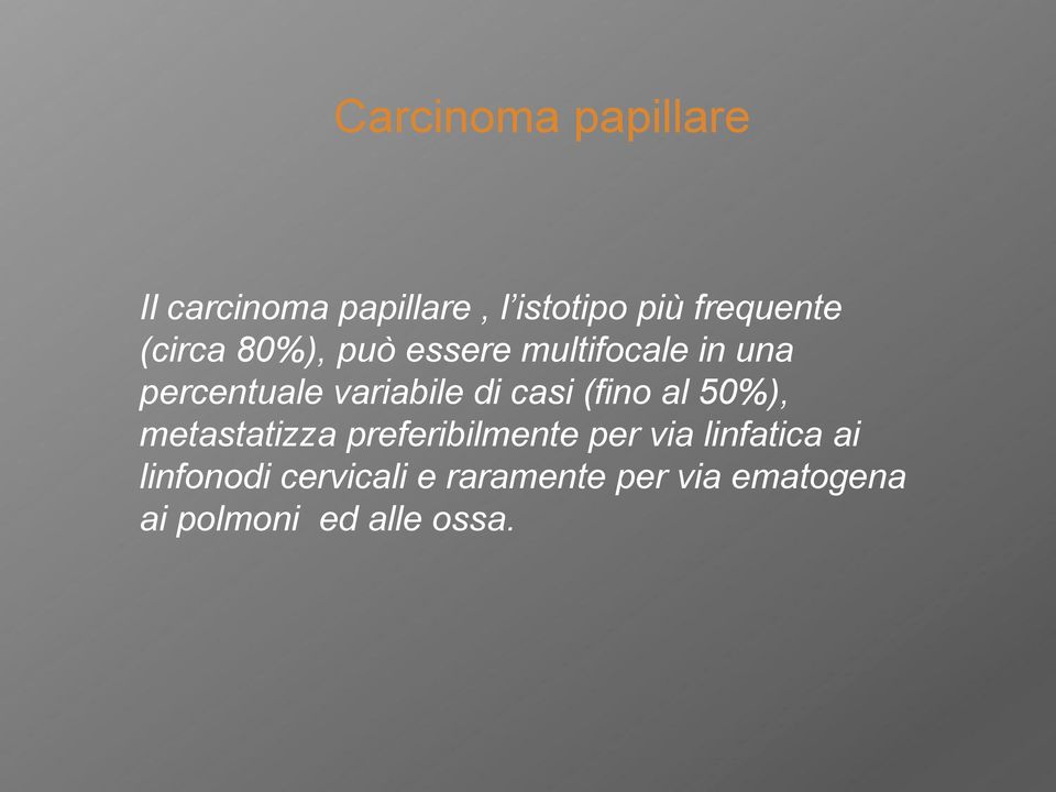 casi (fino al 50%), metastatizza preferibilmente per via linfatica ai