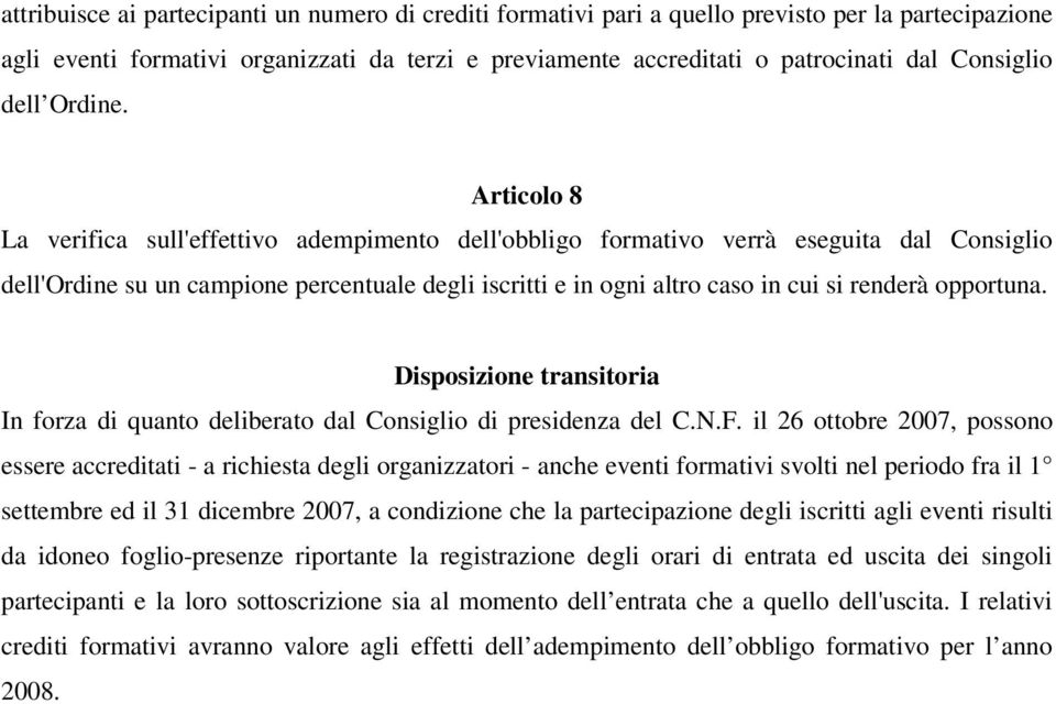 Articolo 8 La verifica sull'effettivo adempimento dell'obbligo formativo verrà eseguita dal Consiglio dell'ordine su un campione percentuale degli iscritti e in ogni altro caso in cui si renderà