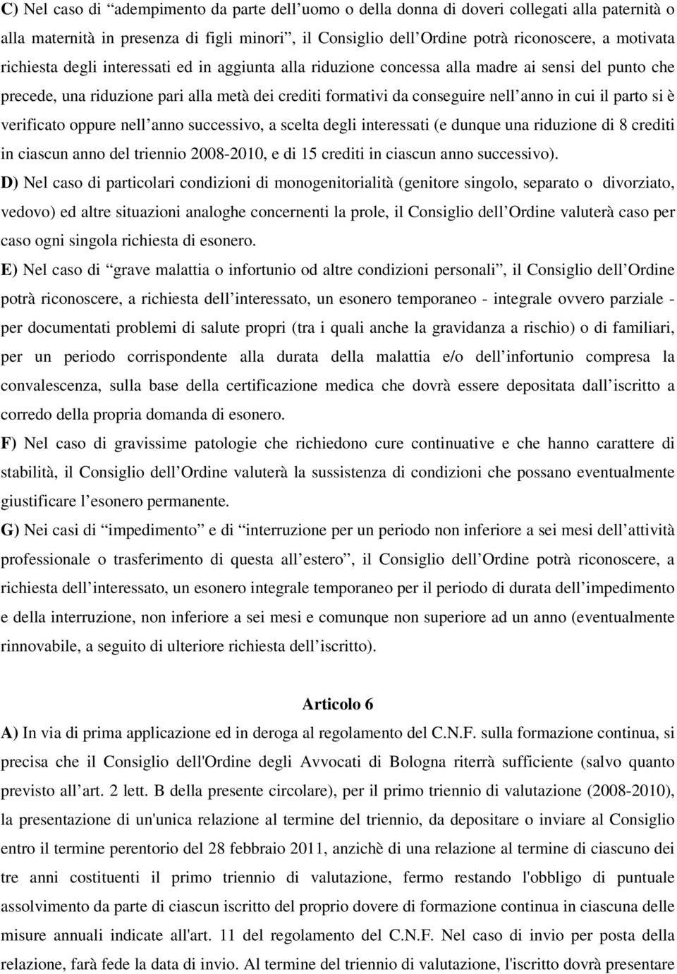 parto si è verificato oppure nell anno successivo, a scelta degli interessati (e dunque una riduzione di 8 crediti in ciascun anno del triennio 2008-2010, e di 15 crediti in ciascun anno successivo).