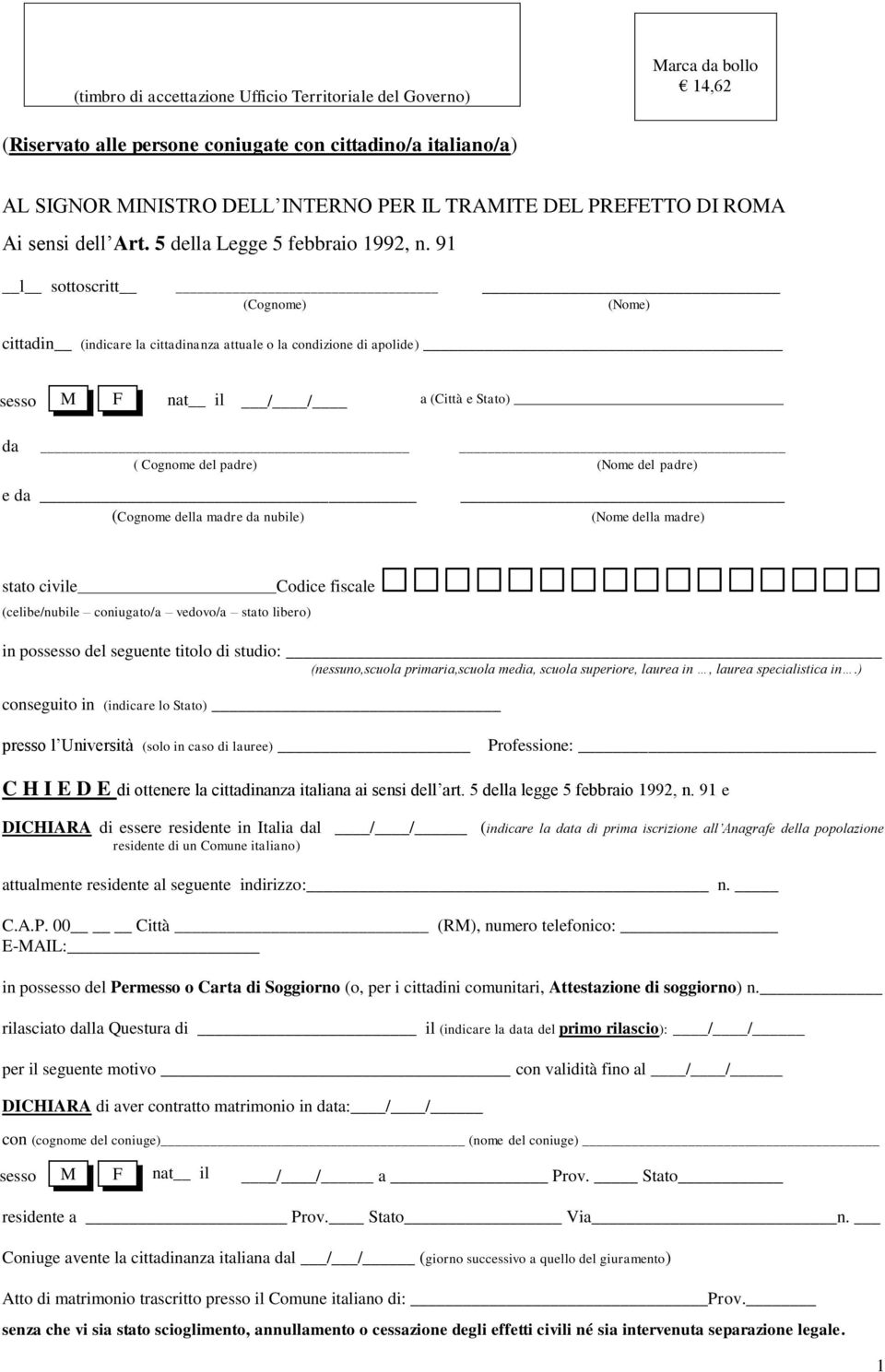 91 l sottoscritt (Cognome) (Nome) cittadin (indicare la cittadinanza attuale o la condizione di apolide) nat il sesso M F / / a (Città e Stato) da ( Cognome del padre) (Nome del padre) e da (Cognome