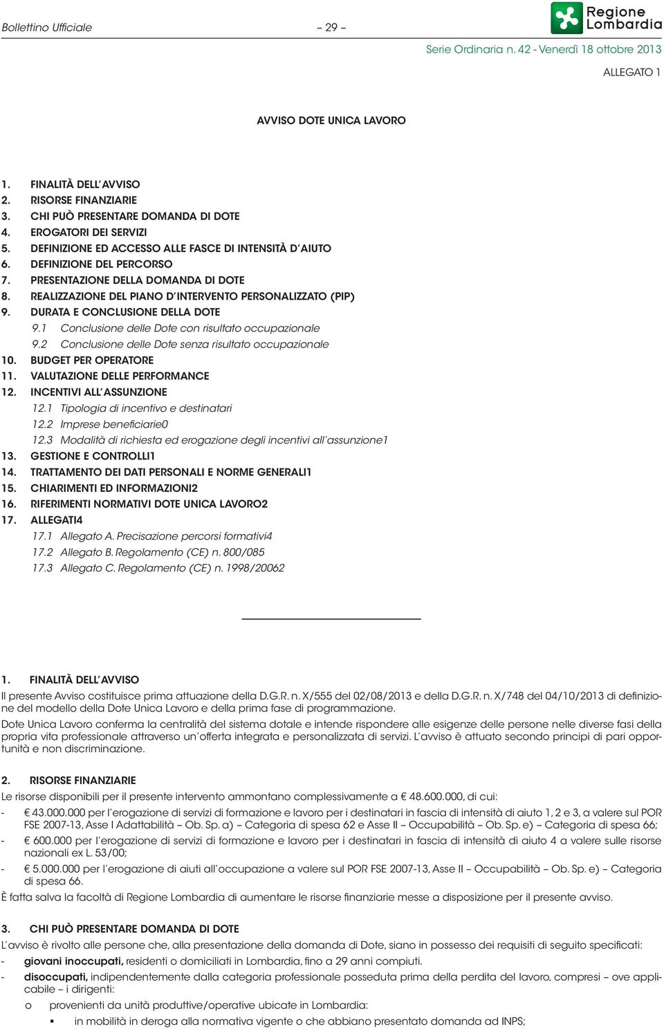 DURATA E CONCLUSIONE DELLA DOTE 9.1 Cnclusine delle Dte cn risultat ccupazinale 9.2 Cnclusine delle Dte senza risultat ccupazinale 10. BUDGET PER OPERATORE 11. VALUTAZIONE DELLE PERFORMANCE 12.