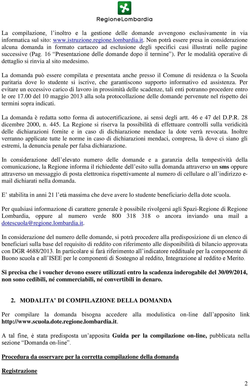 16 Presentazione delle domande dopo il termine ). Per le modalità operative di dettaglio si rinvia al sito medesimo.