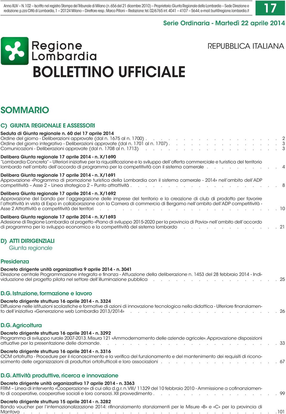 it 17 Serie Ordinaria - Martedì 22 aprile 2014 BOLLETTINO UFFICIALE REPUBBLICA ITALIANA SOMMARIO C) GIUNTA REGIONALE E ASSESSORI Seduta di Giunta reginale 60 del 17 aprile 2014 Ordine del girn -