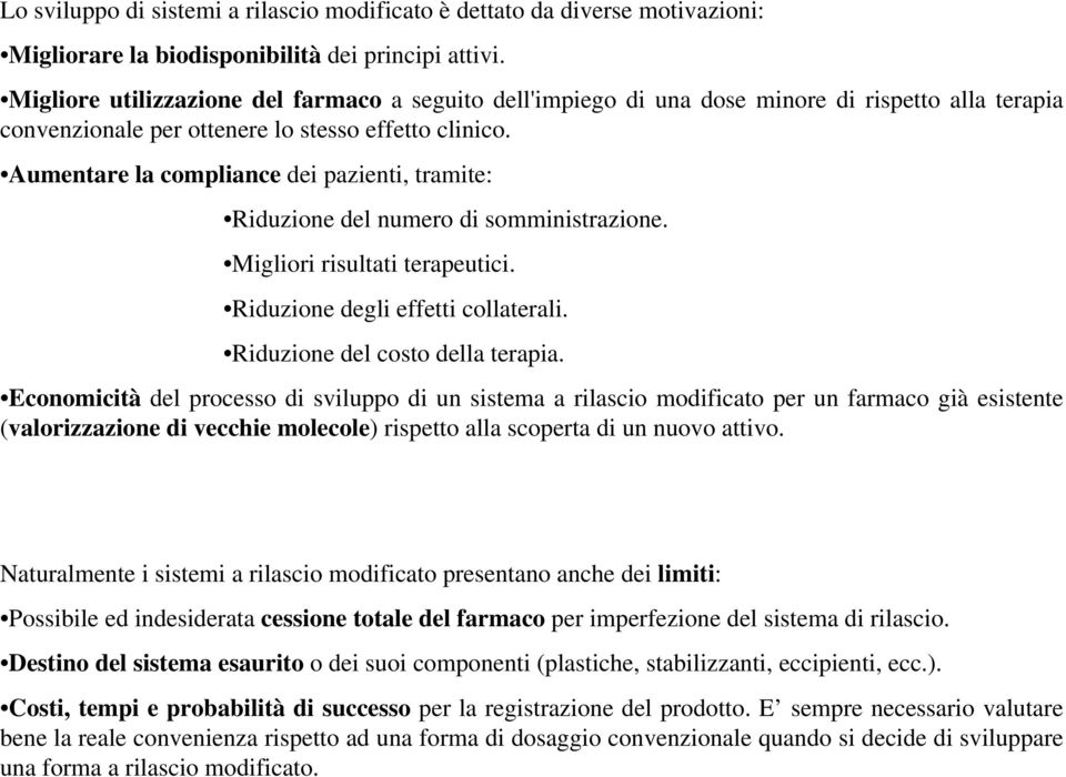 Aumentare la compliance dei pazienti, tramite: Riduzione del numero di somministrazione. Migliori risultati terapeutici. Riduzione degli effetti collaterali. Riduzione del costo della terapia.