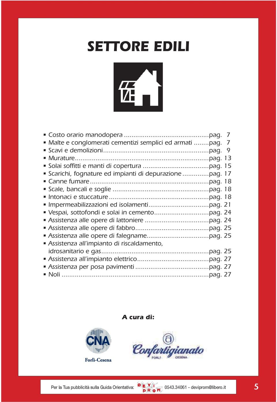 ..pag. 24 Assistenza alle opere di fabbro...pag. 25 Assistenza alle opere di falegname...pag. 25 Assistenza all impianto di riscaldamento, idrosanitario e gas...pag. 25 Assistenza all impianto elettrico.