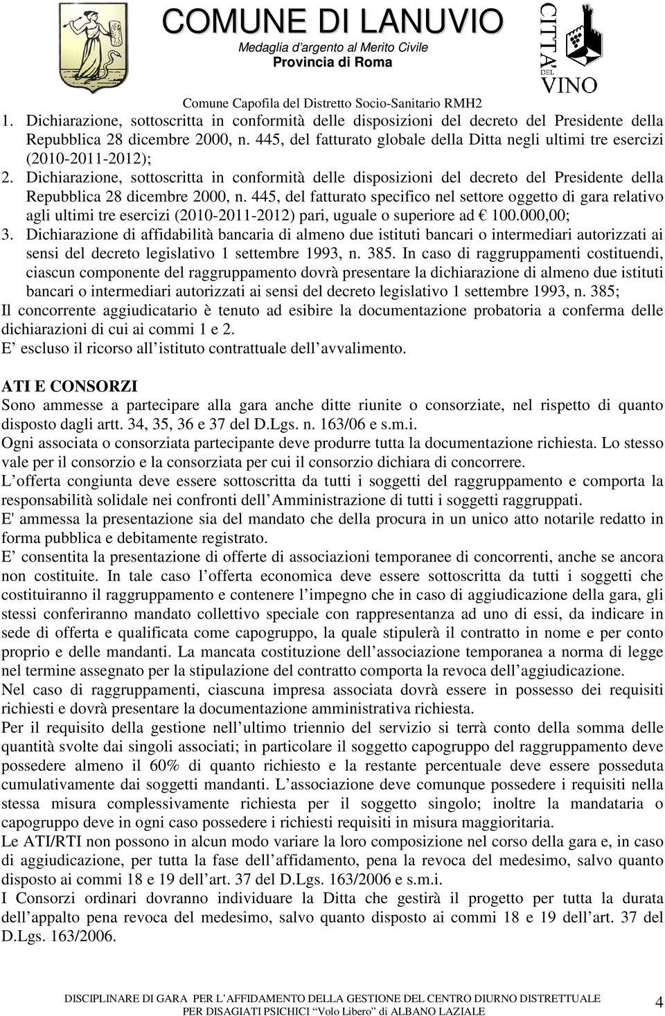 Dichiarazione, sottoscritta in conformità delle disposizioni del decreto del Presidente della Repubblica 28 dicembre 2000, n.