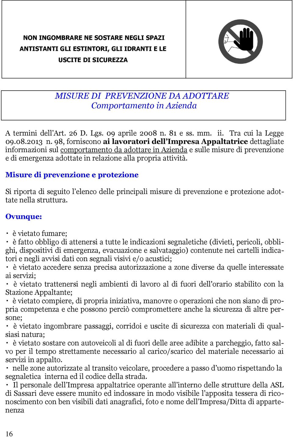 98, forniscono ai lavoratori dell Impresa Appaltatrice dettagliate informazioni sul comportamento da adottare in Azienda e sulle misure di prevenzione e di emergenza adottate in relazione alla