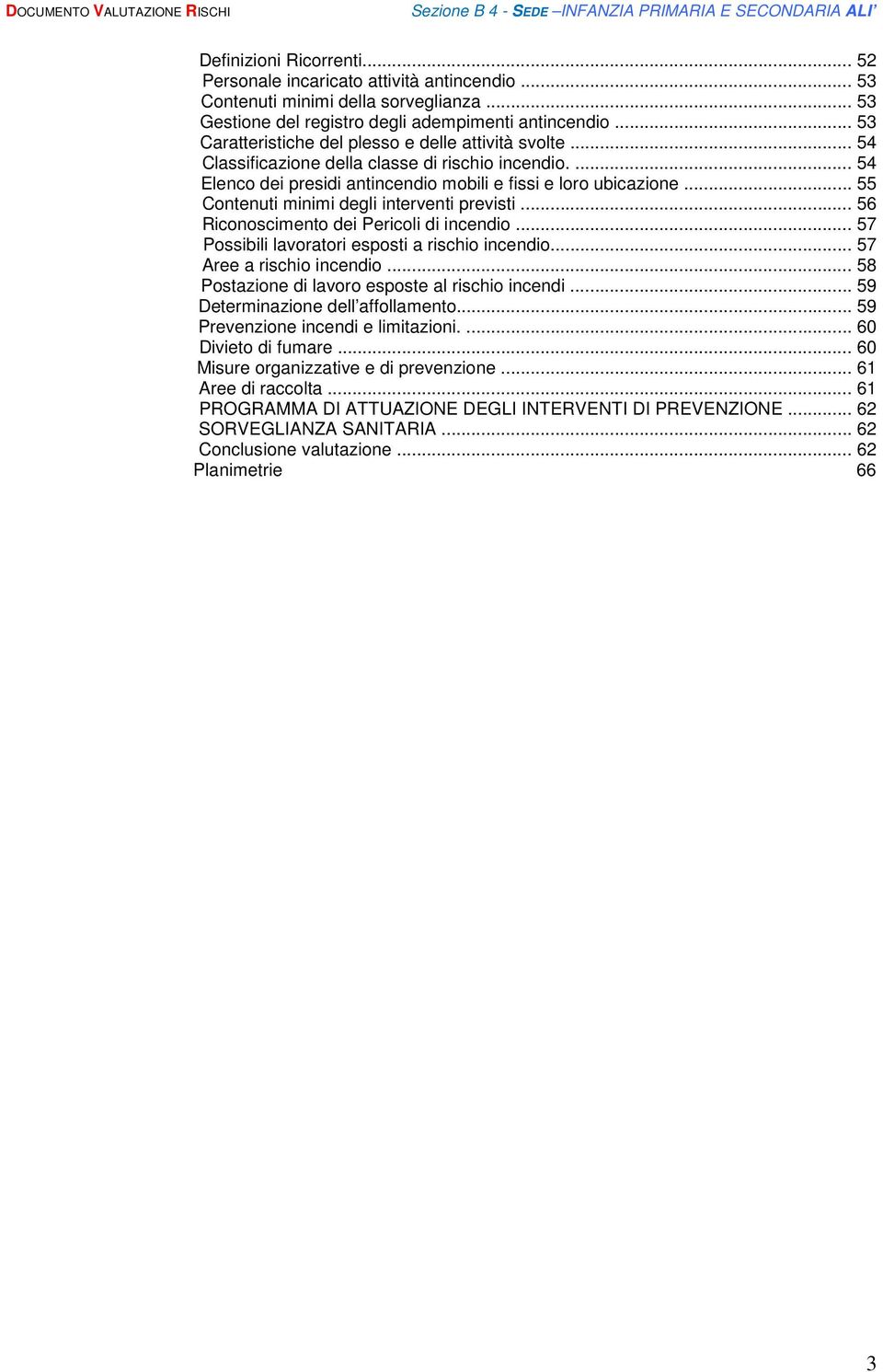 .. 55 Contenuti minimi degli interventi previsti... 56 Riconoscimento dei Pericoli di incendio... 57 Possibili lavoratori esposti a rischio incendio... 57 Aree a rischio incendio.