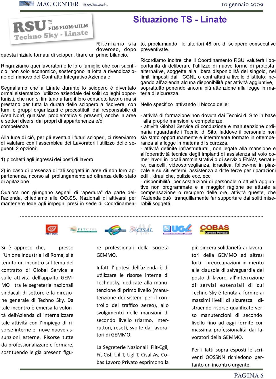 Segnaliamo che a Linate durante lo sciopero è diventato ormai sistematico l utilizzo aziendale dei soliti colleghi opportunisti, che non si limitano a fare il loro consueto lavoro ma si prestano per