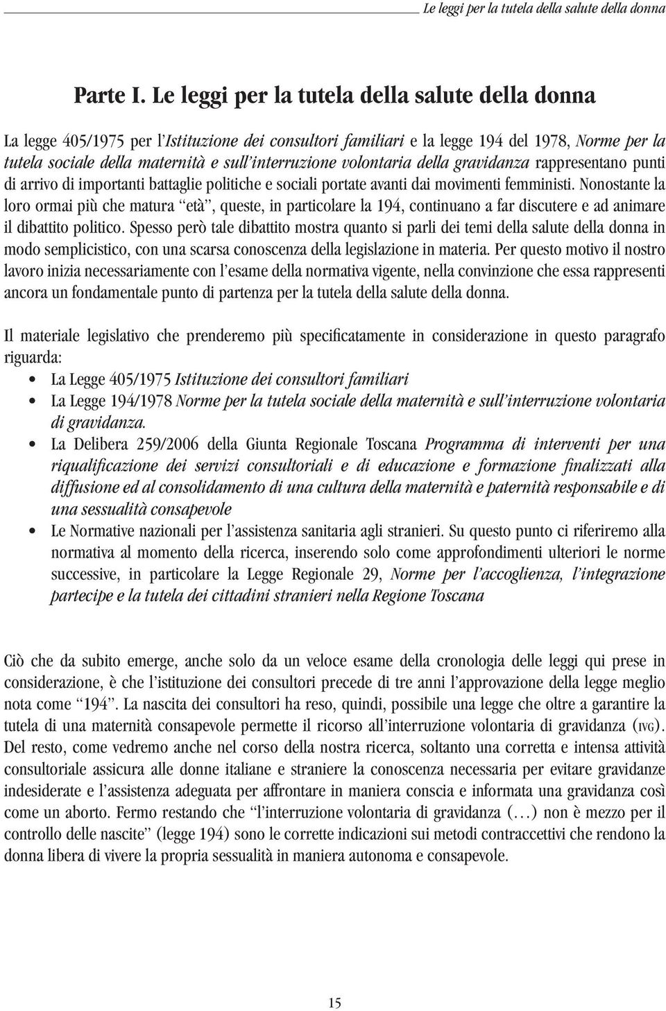 volontaria della gravidanza rappresentano punti di arrivo di importanti battaglie politiche e sociali portate avanti dai movimenti femministi.