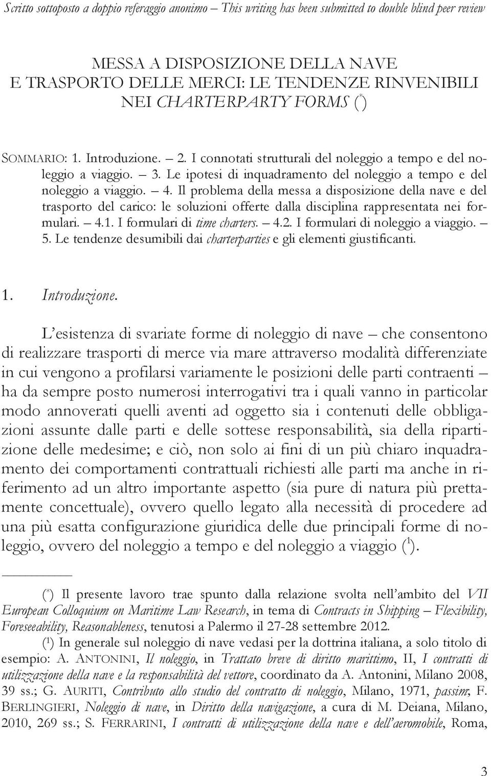 CHARTERPARTY FORMS ( * ) SOMMARIO: 1. Introduzione. 2. I connotati strutturali del noleggio a tempo e del noleggio a viaggio. 3.