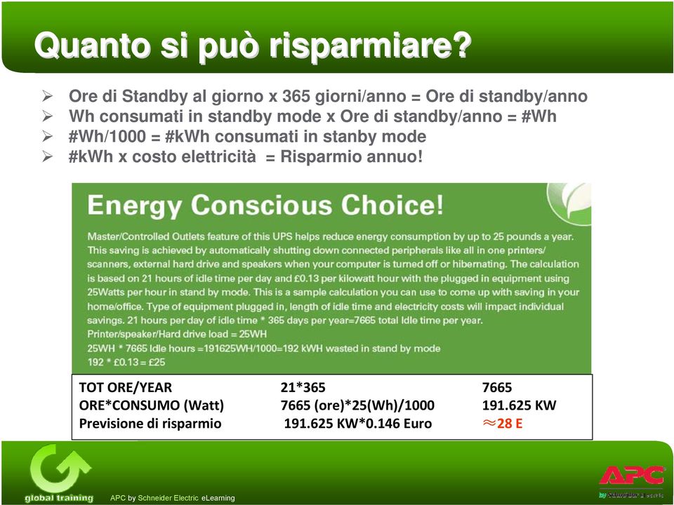 mode x Ore di standby/anno = #Wh #Wh/1000 = #kwh consumati in stanby mode #kwh x costo