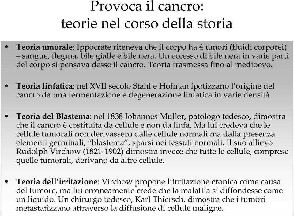 Teoria linfatica: nel XVII secolo Stahl e Hofman ipotizzano l origine del cancro da una fermentazione e degenerazione linfatica in varie densità.