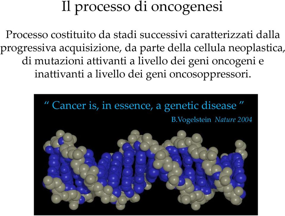 neoplastica, di mutazioni attivanti a livello dei geni oncogeni e inattivanti