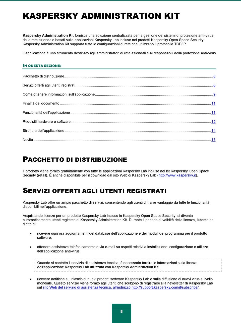 L'applicazione è uno strumento destinato agli amministratori di rete aziendali e ai responsabili della protezione anti-virus. IN QUESTA SEZIONE: Pacchetto di distribuzione.