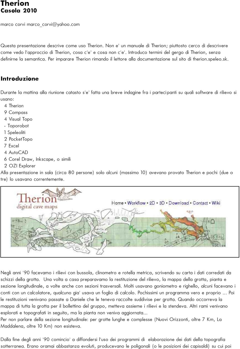 Per imparare Therion rimando il lettore alla documentazione sul sito di therion.speleo.sk.