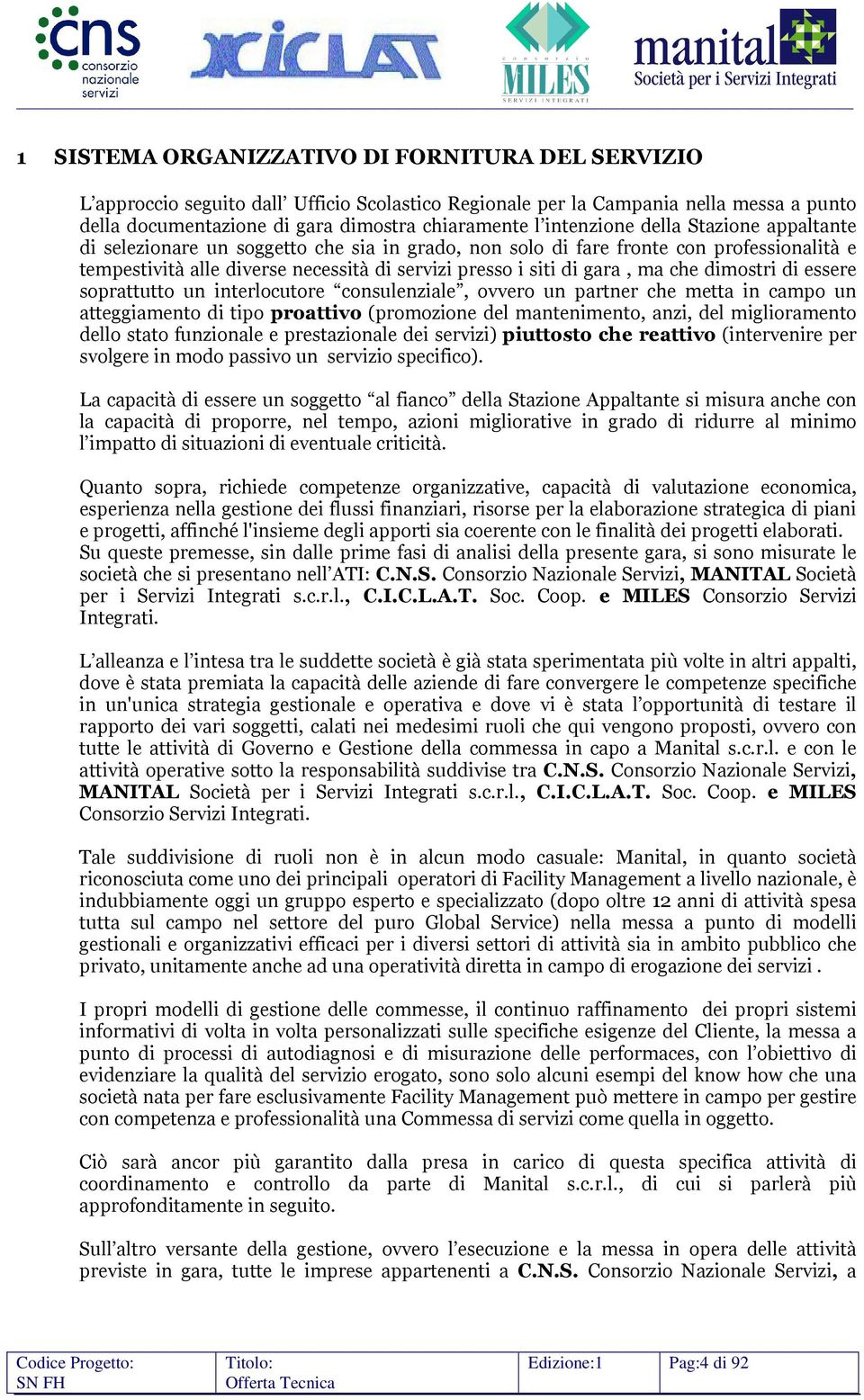 ma che dimostri di essere soprattutto un interlocutore consulenziale, ovvero un partner che metta in campo un atteggiamento di tipo proattivo (promozione del mantenimento, anzi, del miglioramento